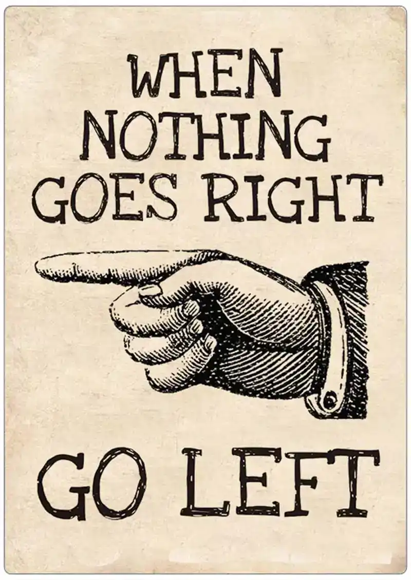 Spreukenbordje: "When nothing goes right go left" | Houten Tekstbord